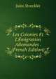 Les Colonies Et L'?migration Allemandes . (French Edition), Jules Stoecklin 