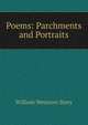 Poems: Parchments and Portraits, Story, William Wetmore, 1819-1895 