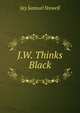 J.W. Thinks Black, Jay Samuel Stowell 