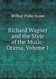 Richard Wagner and the Style of the Music-Drama, Volume 1, Wilbur Fiske Stone 