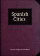 Spanish Cities ., Charles Augustus Stoddard 