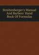 Streitenberger's Manual And Barbers' Hand Book Of Formulas, 