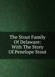 The Stout Family Of Delaware: With The Story Of Penelope Stout, 