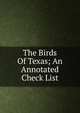 The Birds Of Texas; An Annotated Check List, 