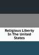Religious Liberty In The United States, 