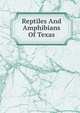 Reptiles And Amphibians Of Texas, 