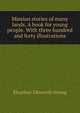Mission stories of many lands. A book for young people. With three hundred and forty illustrations, Elnathan Ellsworth Strong 
