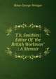T.b. Smithies: Editor Of "the British Workman" : A Memoir, Rowe George Stringer 