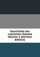 Geschichte des russischen Staates Volume 1 (German Edition), 