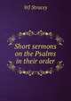 Short sermons on the Psalms in their order, WJ Stracey 