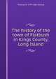 The history of the town of Flatbush in Kings County, Long Island, Thomas M. 1797-1861 Strong 
