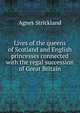 Lives of the queens of Scotland and English princesses connected with the regal succession of Great Britain, Strickland, Agnes, 1796-1874 