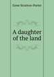 A daughter of the land, Gene Stratton-Porter 