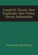 Joseph H. Choate, New Englander, New Yorker, lawyer, ambassador, Theron George Strong 