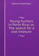 Young hunters in Porto Rico; or, The search for a lost treasure, Stratemeyer Edward 
