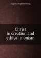 Christ in creation and ethical monism, Augustus Hopkins Strong 