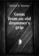Gems from an old drummer's grip, Nelson R. Streeter 