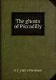 The ghosts of Piccadilly, G S. 1867-1936 Street 