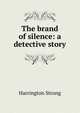 The brand of silence: a detective story, Harrington Strong 