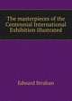 The masterpieces of the Centennial International Exhibition illustrated, Edward Strahan 