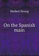 On the Spanish main, Herbert Strang 