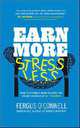 Earn More, Stress Less: How to attract wealth using the secret science of getting rich Your Practical Guide to Living the Law of Attraction, Fergus O'Connell 