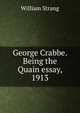 George Crabbe. Being the Quain essay, 1913, William Strang 