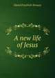 A new life of Jesus, David Friedrich Strauss 