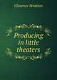 Producing in little theaters, Clarence Stratton 