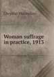Woman suffrage in practice, 1913, Chrystal Macmillan 