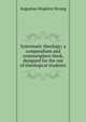 Systematic theology; a compendium and commonplace-book, designed for the use of theological students, Augustus Hopkins Strong 