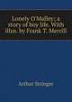 Lonely O'Malley; a story of boy life. With illus. by Frank T. Merrill, Stringer Arthur 