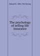 The psychology of selling life insurance, Edward K. 1884-1963 Strong 