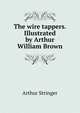 The wire tappers. Illustrated by Arthur William Brown, Stringer Arthur 