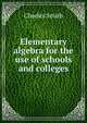 Elementary algebra for the use of schools and colleges, Charles Smith 