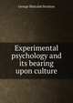 Experimental psychology and its bearing upon culture, George Malcolm Stratton 