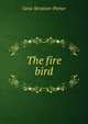 The fire bird, Gene Stratton-Porter 