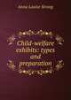 Child-welfare exhibits: types and preparation, Anna Louise Strong 
