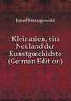 Kleinasien, ein Neuland der Kunstgeschichte (German Edition), Josef Strzygowski 