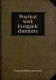 Practical work in organic chemistry, Frederick William Streatfeild 