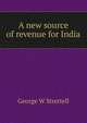 A new source of revenue for India, George W Strettell 