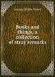 Books and things, a collection of stray remarks, George Slythe Street 