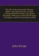 The life of the learned Sir Thomas Smith: principal secretary of state to King Edward the Sixth, and Queen Elizabeth. Wherein are discovered many . of religion, and the transactions of the, John Strype 