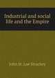 Industrial and social life and the Empire, John St. Loe Strachey 