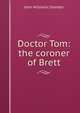 Doctor Tom: the coroner of Brett, John Williams Streeter 