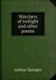 Watchers of twilight and other poems, Stringer Arthur 