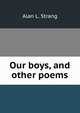 Our boys, and other poems, Alan L. Strang 