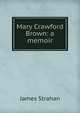 Mary Crawford Brown: a memoir, James Strahan 