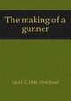The making of a gunner, Cecil J. C. 1884-1964 Street 