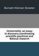 Immortality: an essay in discovery coordinating scientific psychical and Biblical research, Burnett Hillman Streeter 